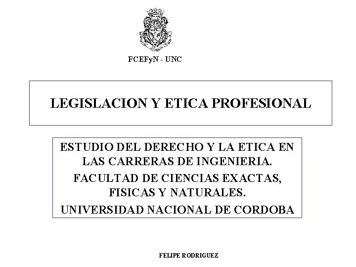 FCEFy. N - UNC LEGISLACION Y ETICA PROFESIONAL ESTUDIO DEL DERECHO Y LA ETICA