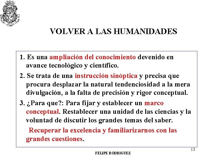 VOLVER A LAS HUMANIDADES 1. Es una ampliación del conocimiento devenido en avance tecnológico