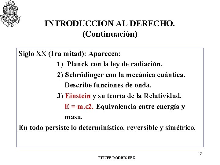 INTRODUCCION AL DERECHO. (Continuación) Siglo XX (1 ra mitad): Aparecen: 1) Planck con la