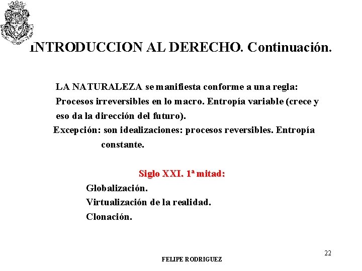 INTRODUCCION AL DERECHO. Continuación. LA NATURALEZA se manifiesta conforme a una regla: Procesos irreversibles