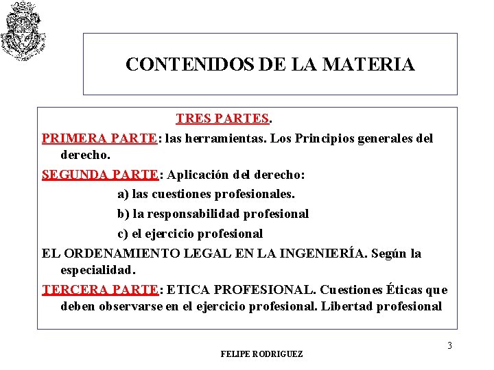 CONTENIDOS DE LA MATERIA TRES PARTES. PRIMERA PARTE: las herramientas. Los Principios generales del