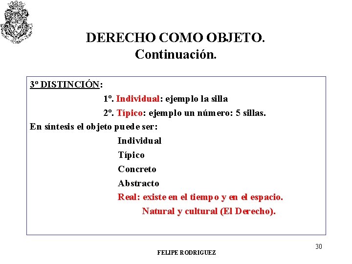 DERECHO COMO OBJETO. Continuación. 3º DISTINCIÓN: 1º. Individual: ejemplo la silla 2º. Típico: ejemplo