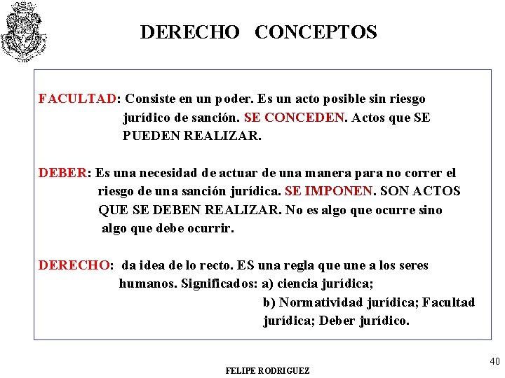 DERECHO CONCEPTOS FACULTAD: Consiste en un poder. Es un acto posible sin riesgo jurídico