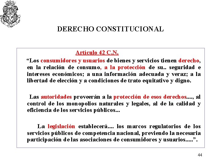 DERECHO CONSTITUCIONAL Artículo 42 C. N. “Los consumidores y usuarios de bienes y servicios