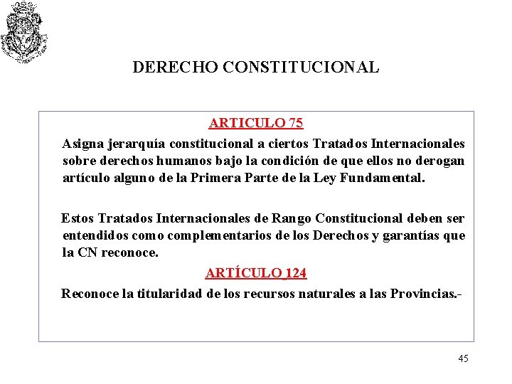 DERECHO CONSTITUCIONAL ARTICULO 75 Asigna jerarquía constitucional a ciertos Tratados Internacionales sobre derechos humanos