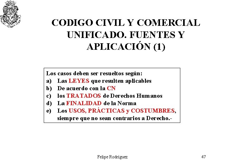 CODIGO CIVIL Y COMERCIAL UNIFICADO. FUENTES Y APLICACIÓN (1) Los casos deben ser resueltos