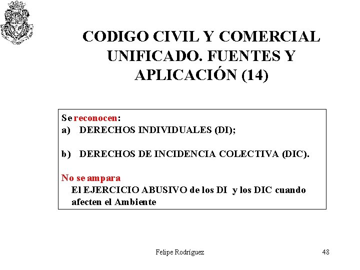 CODIGO CIVIL Y COMERCIAL UNIFICADO. FUENTES Y APLICACIÓN (14) Se reconocen: a) DERECHOS INDIVIDUALES