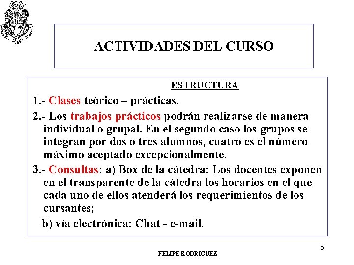 ACTIVIDADES DEL CURSO ESTRUCTURA 1. - Clases teórico – prácticas. 2. - Los trabajos