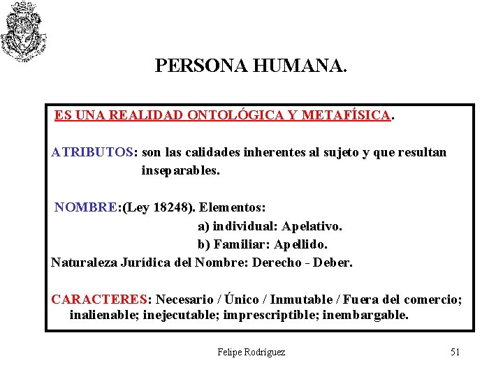 PERSONA HUMANA. ES UNA REALIDAD ONTOLÓGICA Y METAFÍSICA. ATRIBUTOS: son las calidades inherentes al