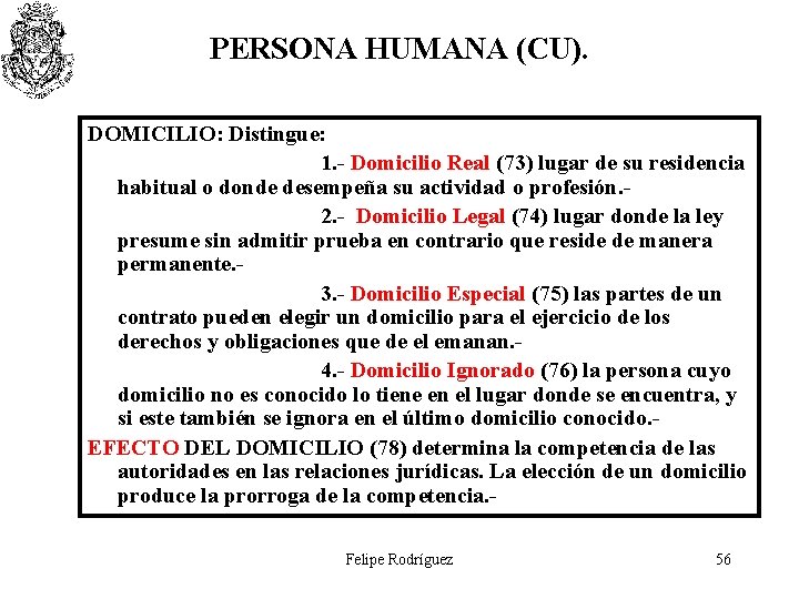 PERSONA HUMANA (CU). DOMICILIO: Distingue: 1. - Domicilio Real (73) lugar de su residencia