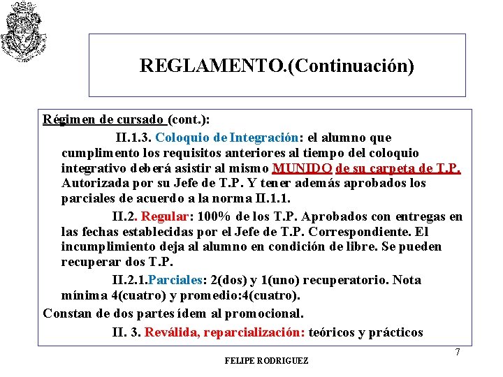 REGLAMENTO. (Continuación) Régimen de cursado (cont. ): II. 1. 3. Coloquio de Integración: el