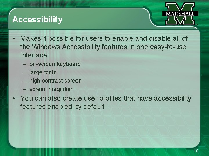 Accessibility • Makes it possible for users to enable and disable all of the
