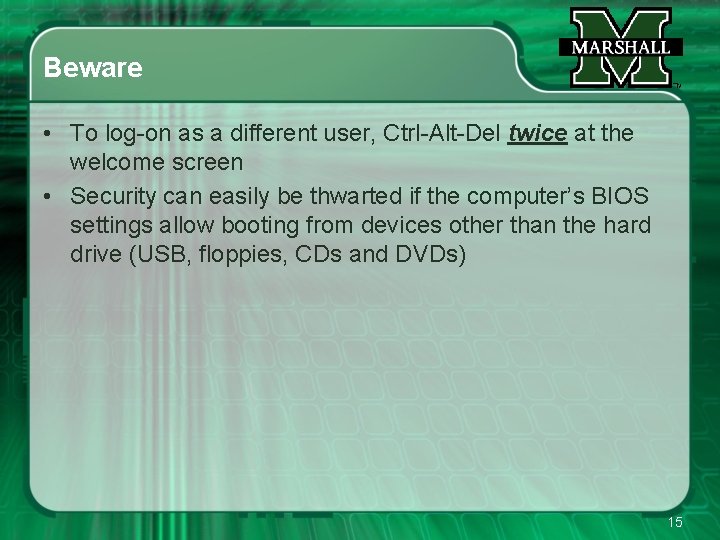 Beware • To log-on as a different user, Ctrl-Alt-Del twice at the welcome screen