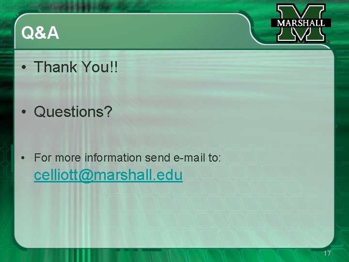Q&A • Thank You!! • Questions? • For more information send e-mail to: celliott@marshall.