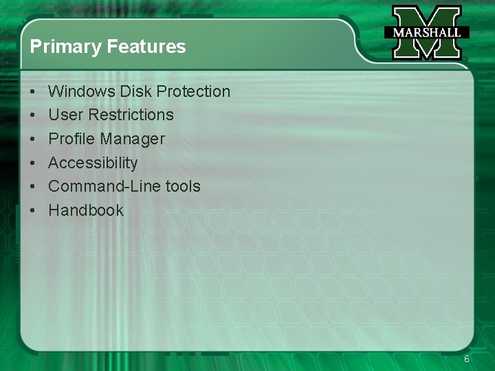 Primary Features • • • Windows Disk Protection User Restrictions Profile Manager Accessibility Command-Line