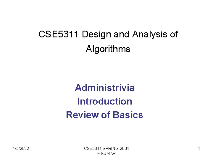 CSE 5311 Design and Analysis of Algorithms Administrivia Introduction Review of Basics 1/5/2022 CSE