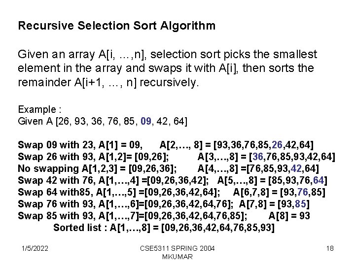 Recursive Selection Sort Algorithm Given an array A[i, …, n], selection sort picks the