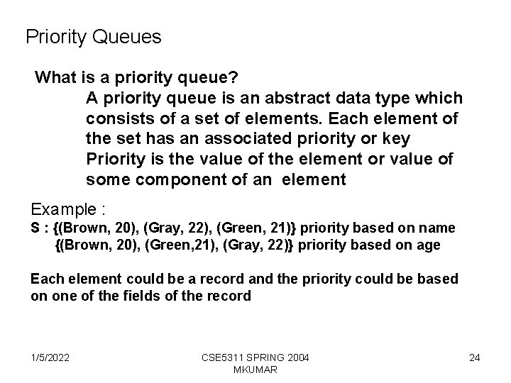 Priority Queues What is a priority queue? A priority queue is an abstract data