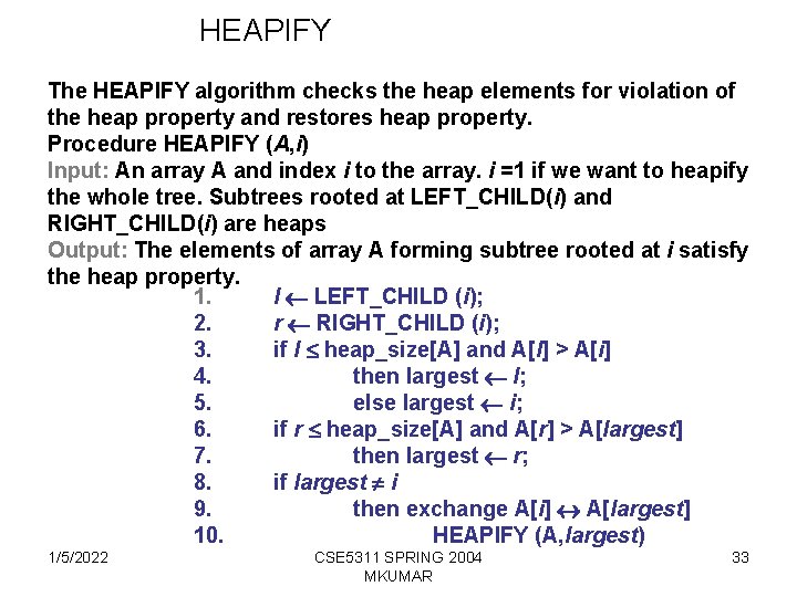 HEAPIFY The HEAPIFY algorithm checks the heap elements for violation of the heap property