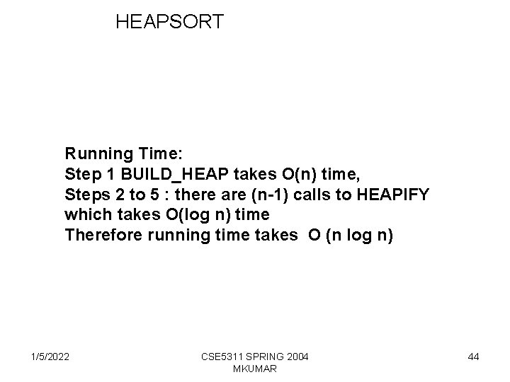 HEAPSORT Running Time: Step 1 BUILD_HEAP takes O(n) time, Steps 2 to 5 :