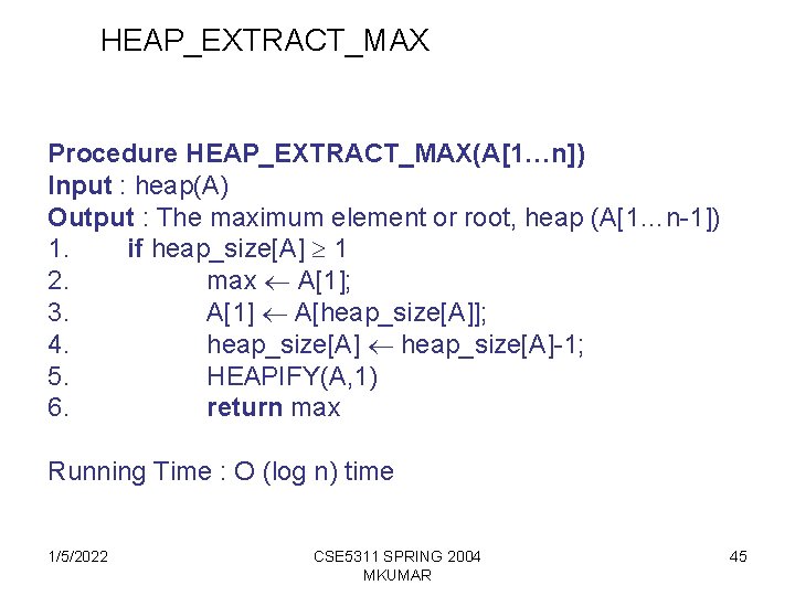 HEAP_EXTRACT_MAX Procedure HEAP_EXTRACT_MAX(A[1…n]) Input : heap(A) Output : The maximum element or root, heap