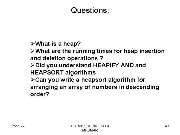 Questions: ØWhat is a heap? ØWhat are the running times for heap insertion and