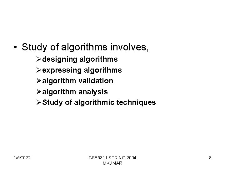  • Study of algorithms involves, Ødesigning algorithms Øexpressing algorithms Øalgorithm validation Øalgorithm analysis