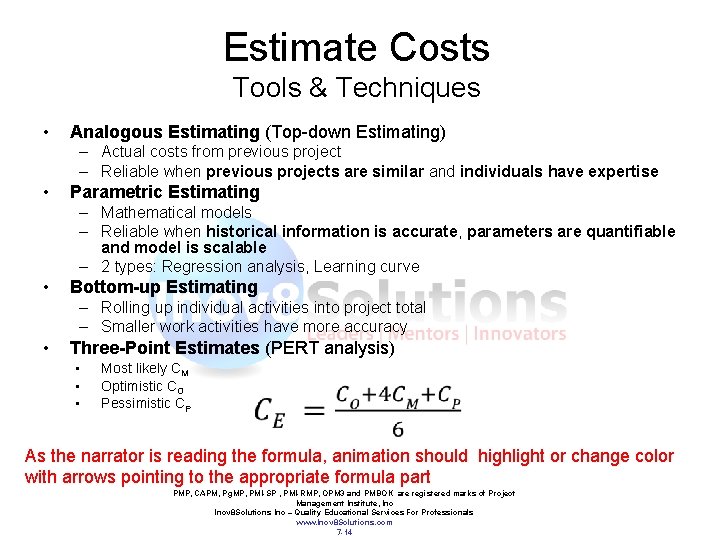 Estimate Costs Tools & Techniques • Analogous Estimating (Top-down Estimating) – Actual costs from