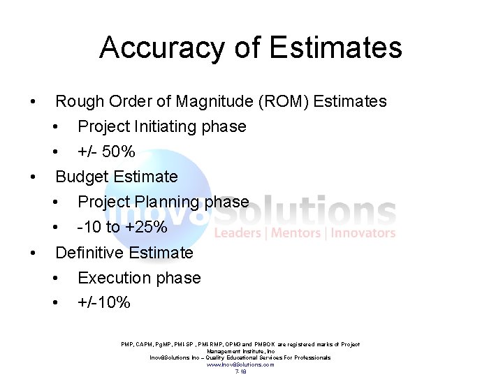 Accuracy of Estimates • Rough Order of Magnitude (ROM) Estimates • Project Initiating phase