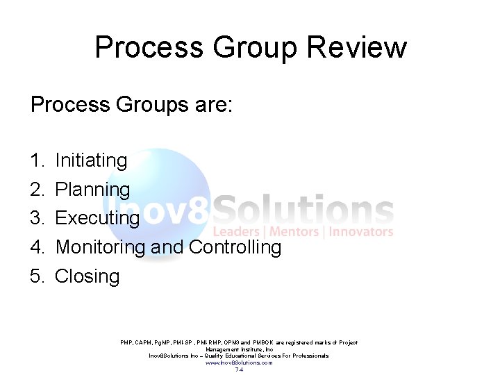 Process Group Review Process Groups are: 1. 2. 3. 4. 5. Initiating Planning Executing