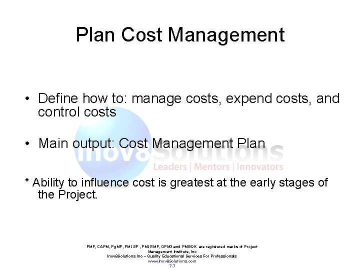 Plan Cost Management • Define how to: manage costs, expend costs, and control costs