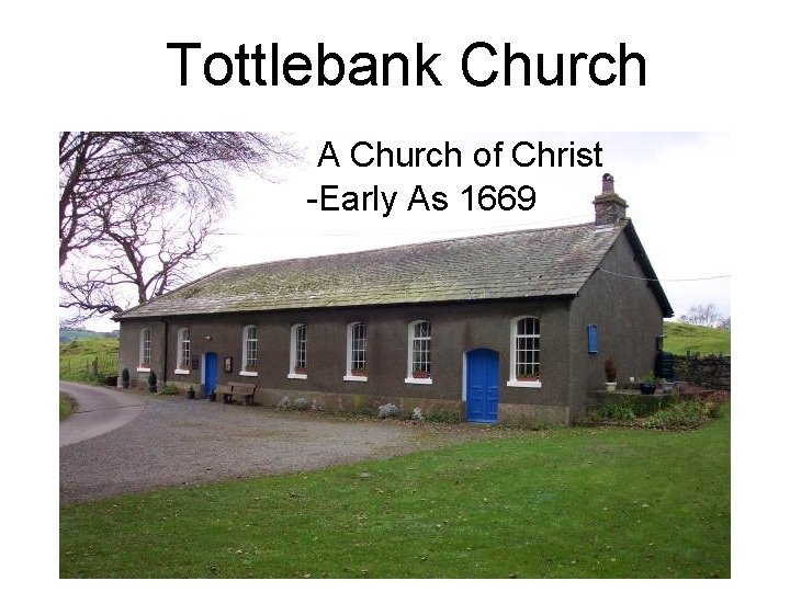 Tottlebank Church A Church of Christ -Early As 1669 