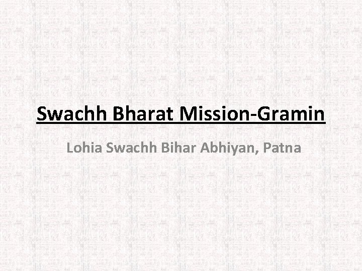 Swachh Bharat Mission-Gramin Lohia Swachh Bihar Abhiyan, Patna 