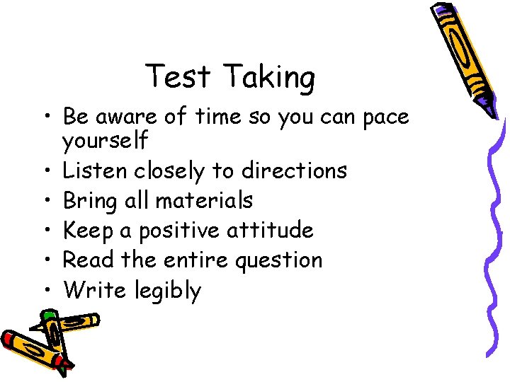 Test Taking • Be aware of time so you can pace yourself • Listen Test Taking • Be aware of time so you can pace yourself • Listen