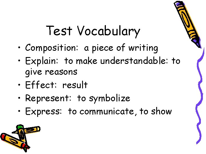 Test Vocabulary • Composition: a piece of writing • Explain: to make understandable: to Test Vocabulary • Composition: a piece of writing • Explain: to make understandable: to