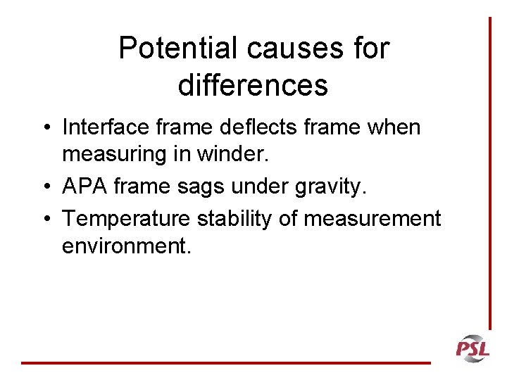 Potential causes for differences • Interface frame deflects frame when measuring in winder. •