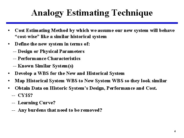 Analogy Estimating Technique • Cost Estimating Method by which we assume our new system