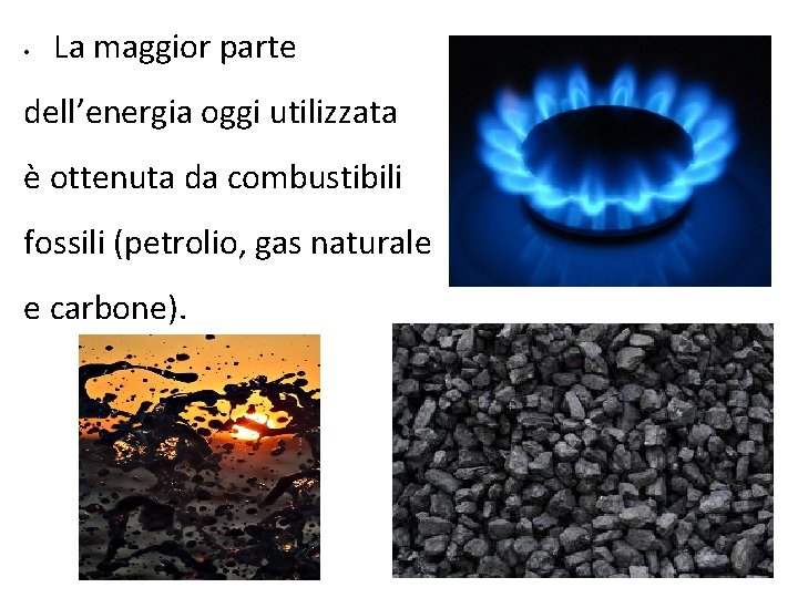  • La maggior parte dell’energia oggi utilizzata è ottenuta da combustibili fossili (petrolio,