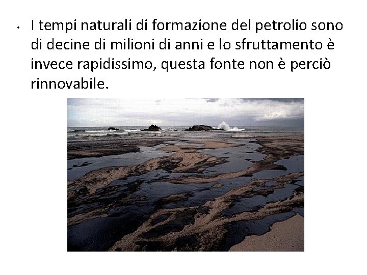  • I tempi naturali di formazione del petrolio sono di decine di milioni