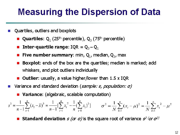 Measuring the Dispersion of Data n Quartiles, outliers and boxplots n Quartiles: Q 1