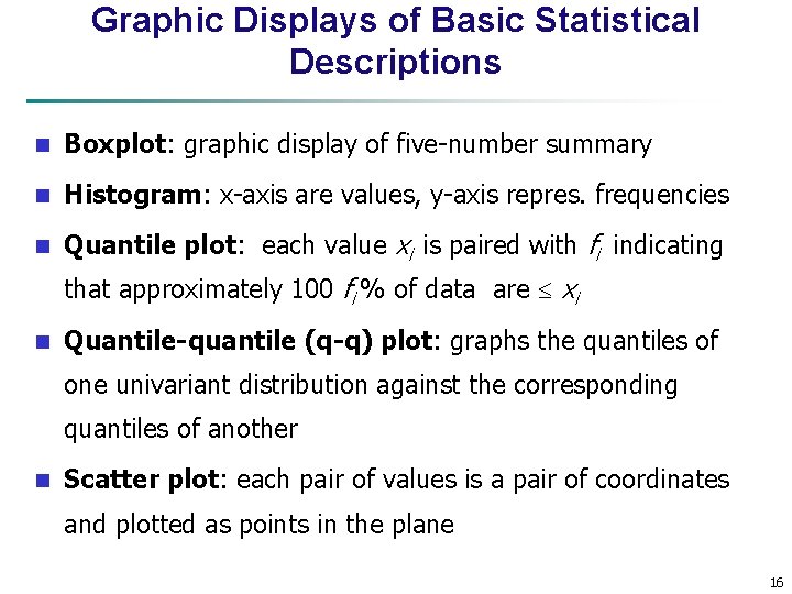 Graphic Displays of Basic Statistical Descriptions n Boxplot: graphic display of five-number summary n