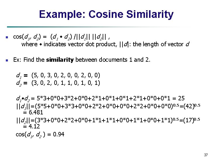 Example: Cosine Similarity n n cos(d 1, d 2) = (d 1 d 2)