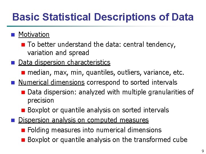 Basic Statistical Descriptions of Data Motivation n To better understand the data: central tendency,