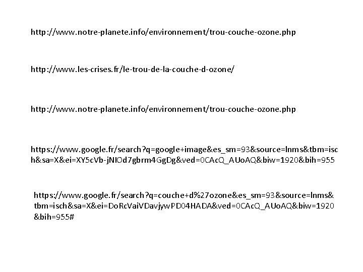 http: //www. notre-planete. info/environnement/trou-couche-ozone. php http: //www. les-crises. fr/le-trou-de-la-couche-d-ozone/ http: //www. notre-planete. info/environnement/trou-couche-ozone. php
