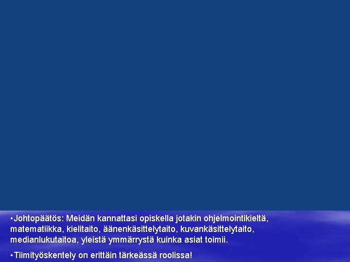  • Johtopäätös: Meidän kannattasi opiskella jotakin ohjelmointikieltä, matematiikka, kielitaito, äänenkäsittelytaito, kuvankäsittelytaito, medianlukutaitoa, yleistä