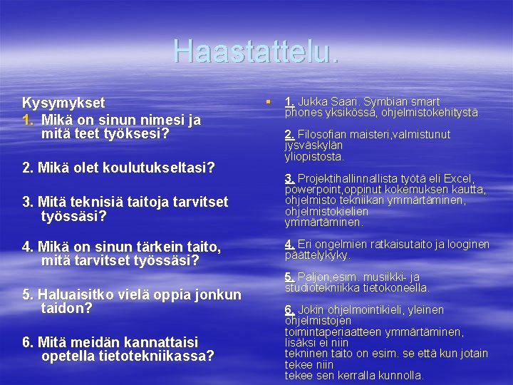 Haastattelu. Kysymykset 1. Mikä on sinun nimesi ja mitä teet työksesi? 2. Mikä olet