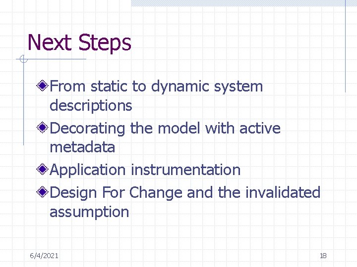 Next Steps From static to dynamic system descriptions Decorating the model with active metadata