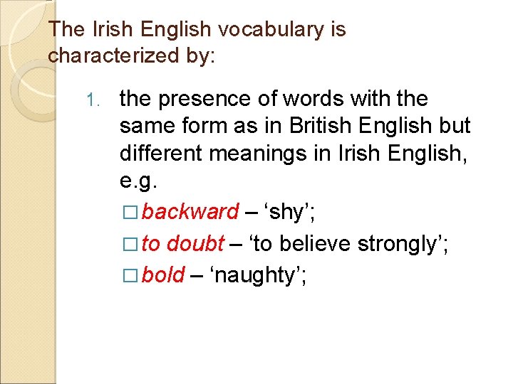 The Irish English vocabulary is characterized by: 1. the presence of words with the
