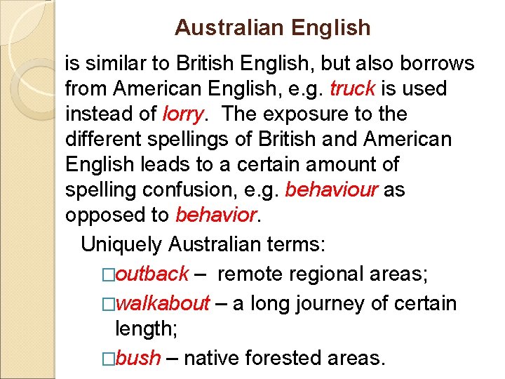 Australian English is similar to British English, but also borrows from American English, e.