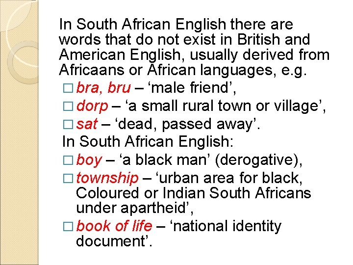In South African English there are words that do not exist in British and